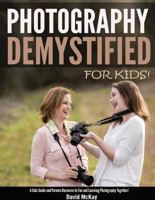 Photography Demystified - For Kids! by David McKay image