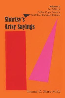Shartsy's Artsy Sayings Volume 2 by Thomas D Sharts M Ed image