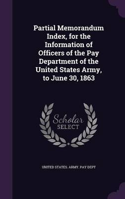 Partial Memorandum Index, for the Information of Officers of the Pay Department of the United States Army, to June 30, 1863 image