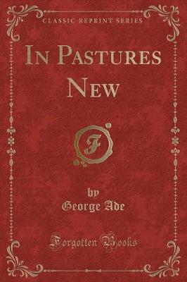 In Pastures New (Classic Reprint) by George Ade image