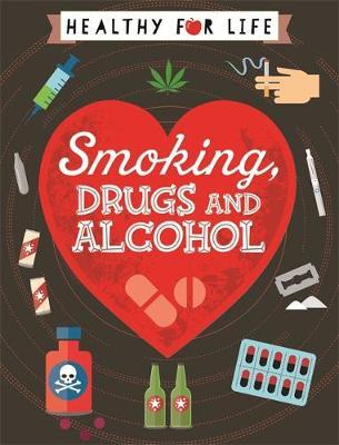 Healthy for Life: Smoking, drugs and alcohol by Anna Claybourne image