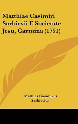 Matthiae Casimiri Sarbievii E Societate Jesu, Carmina (1791) by Mathias Casimirus Sarbievius image