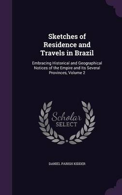 Sketches of Residence and Travels in Brazil on Hardback by Daniel Parish Kidder