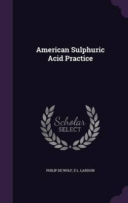 American Sulphuric Acid Practice on Hardback by Philip De Wolf