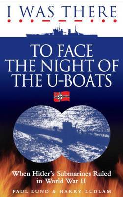 I Was There to Face the Night of the U-Boats by Paul Lund image