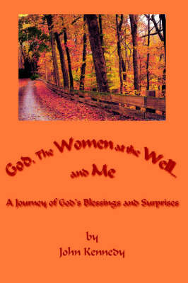 God, The Women at the Well...and Me on Hardback by John Kennedy