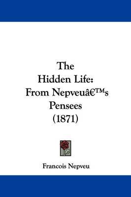 The Hidden Life: From Nepveua -- S Pensees (1871) by Francois Nepveu image
