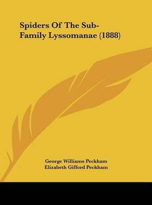 Spiders of the Sub-Family Lyssomanae (1888) on Hardback by George Williams Peckham, Jr.