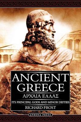 Ancient Greece: Its Principal Gods and Minor Deities by Richard Frost image