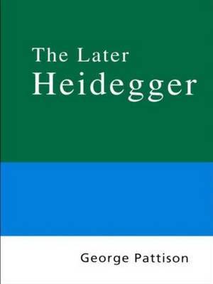 Routledge Philosophy Guidebook to the Later Heidegger by George Pattison image