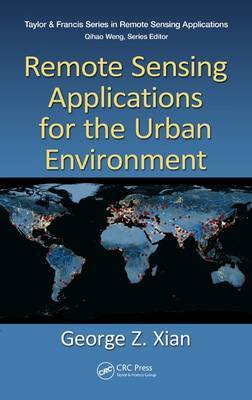 Remote Sensing Applications for the Urban Environment on Hardback by George Z. Xian