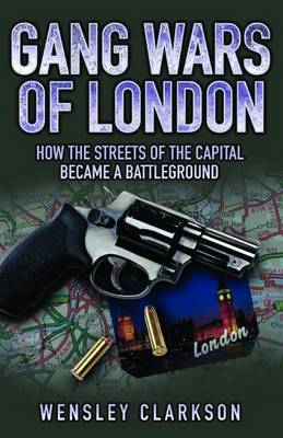 Gang Wars of London by Wensley Clarkson