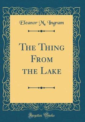 The Thing from the Lake (Classic Reprint) by Eleanor M. Ingram image