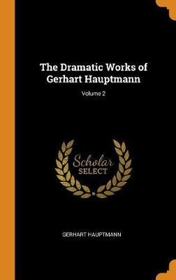 The Dramatic Works of Gerhart Hauptmann; Volume 2 image