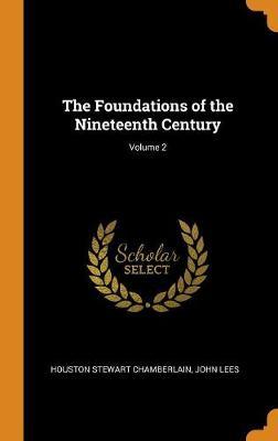 The Foundations of the Nineteenth Century; Volume 2 by Houston Stewart Chamberlain image