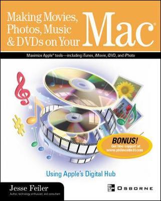 Making Movies, Photos, Music & DVDs on Your Mac: Using Apple's Digital Hub by Jesse Feiler image