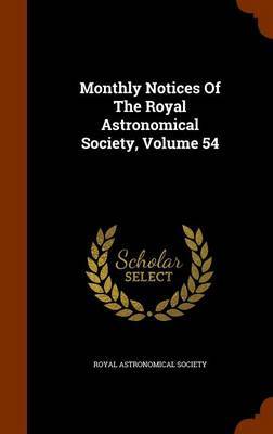 Monthly Notices of the Royal Astronomical Society, Volume 54 image