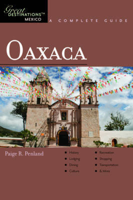 Explorer's Guide Oaxaca: A Great Destination by Paige R. Penland