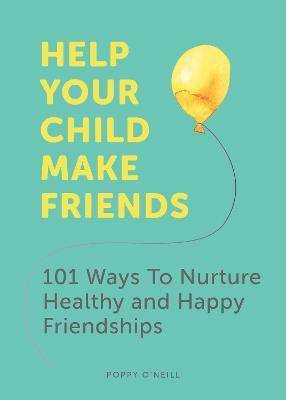 Help Your Child Make Friends by Poppy O'Neill image