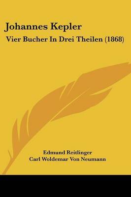 Johannes Kepler: Vier Bucher In Drei Theilen (1868) by Carl Woldemar Von Neumann image