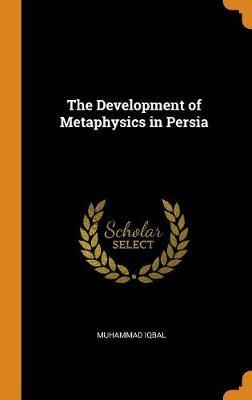 The Development of Metaphysics in Persia on Hardback by Muhammad Iqbal