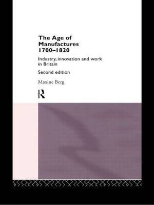 The Age of Manufactures, 1700-1820 by Maxine Berg image