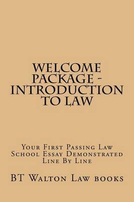 Welcome Package - Introduction to Law: Your First Passing Law School Essay Demonstrated Line by Line by Bt Walton Law Books image