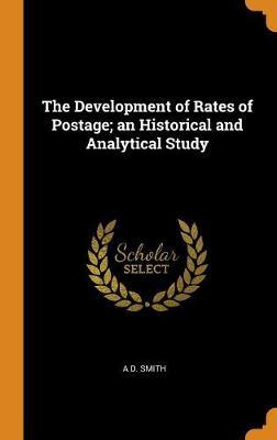 The Development of Rates of Postage; An Historical and Analytical Study by A.D. Smith image