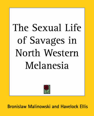 The Sexual Life of Savages in North Western Melanesia on Paperback by Bronislaw Malinowski