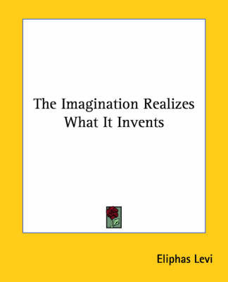 The Imagination Realizes What It Invents by Eliphas Levi image