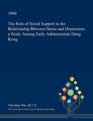 The Role of Social Support in the Relationship Between Stress and Depression by Yuk-Ping Pun image