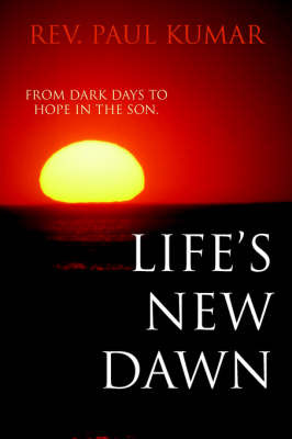 Life's New Dawn on Paperback by Rev Paul Kumar