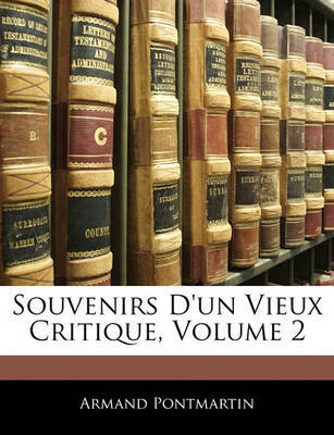 Souvenirs D'Un Vieux Critique, Volume 2 on Paperback by Armand Pontmartin