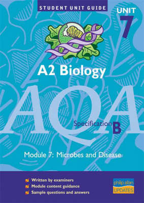 A2 Biology AQA (B): Microbes and Disease Unit Guide: unit 7 by Keith Hurst image