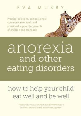 Anorexia and Other Eating Disorders: How to Help Your Child Eat Well and be Well image