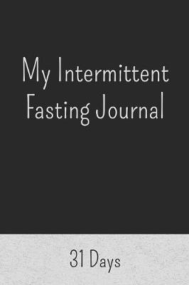 My Intermittent Fasting Journal by Matthew Fasting