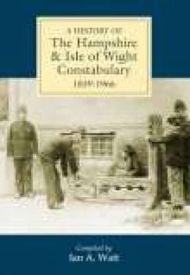 A History of Hampshire & Isle of Wight Constabulary 1839-1966 by Ian A. Wyatt image
