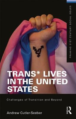 Trans* Lives in the United States by Andrew Cutler Seeber