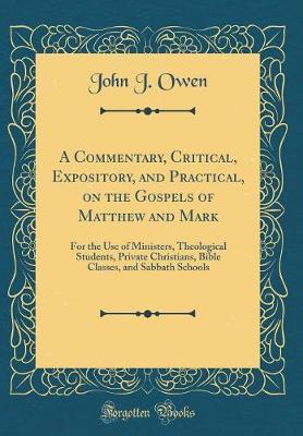 A Commentary, Critical, Expository, and Practical, on the Gospels of Matthew and Mark by John J Owen image