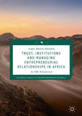 Trust, Institutions and Managing Entrepreneurial Relationships in Africa by Isaac Oduro Amoako image