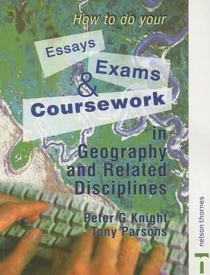 How to do your Essays, Exams and Coursework in Geography and Related Disciplines by Peter Knight image
