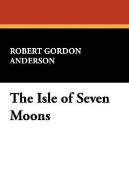 The Isle of Seven Moons by Robert Gordon Anderson image