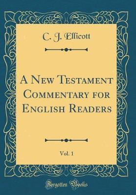 A New Testament Commentary for English Readers, Vol. 1 (Classic Reprint) by C J Ellicott image