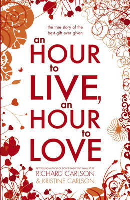 An Hour to Live, an Hour to Love: The True Story of the Best Gift Ever Given on Hardback by Kris Carlson