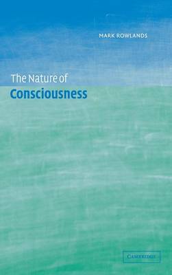 The Nature of Consciousness on Hardback by Mark Rowlands