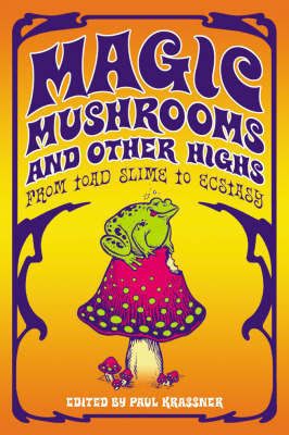 Magic Mushrooms and Other Highs: From Toad Slime to Ecstasy on Paperback