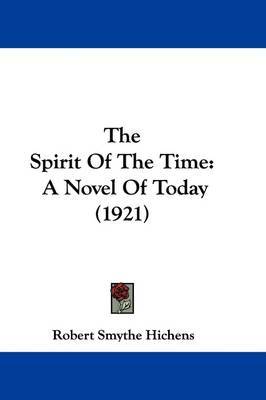 The Spirit of the Time: A Novel of Today (1921) on Paperback by Robert Smythe Hichens