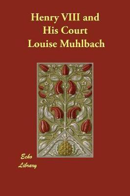 Henry VIII and His Court by Louise Muhlbach image