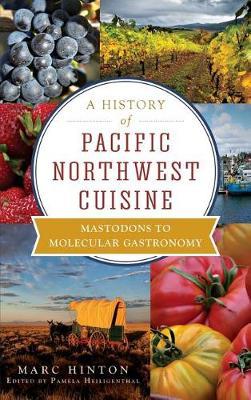 A History of Pacific Northwest Cuisine by Marc Hinton image
