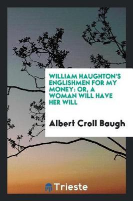 William Haughton's Englishmen for My Money by Albert Croll Baugh image